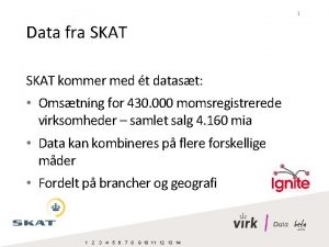 1 Data fra SKAT kommer med t datast