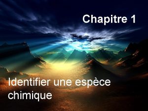 Chapitre 1 Identifier une espce chimique Tout apprentissage