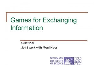 Games for Exchanging Information Gillat Kol Joint work