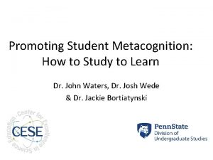 Promoting Student Metacognition How to Study to Learn