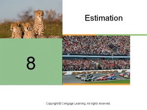 Estimation 8 Copyright Cengage Learning All rights reserved