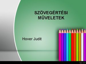 SZVEGRTSI MVELETEK Hover Judit Szvegrts Mettl meddig lethosszig