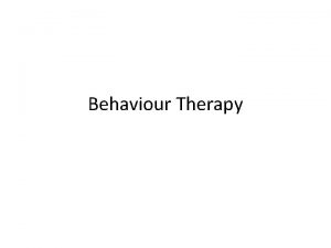 Behaviour Therapy Behavior Therapies Therapy that applies learning