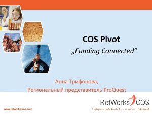 COS Pivot Funding Connected Pro Quest www refworkscos