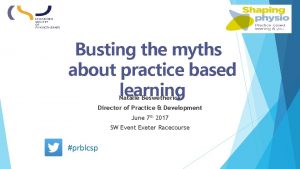 Busting the myths about practice based learning Natalie