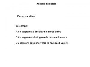 Ascolto di musica Passivo attivo tre compiti A