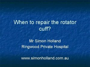 When to repair the rotator cuff Mr Simon