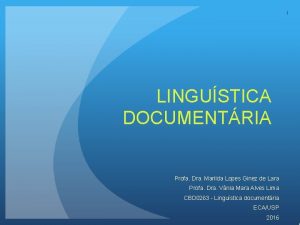 1 LINGUSTICA DOCUMENTRIA Profa Dra Marilda Lopes Ginez