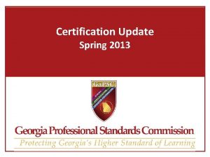 Certification Update Spring 2013 Agenda Upcoming Rule and