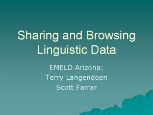 Sharing and Browsing Linguistic Data EMELD Arizona Terry