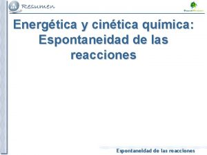 Energtica y cintica qumica Espontaneidad de las reacciones