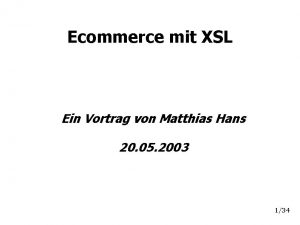 Ecommerce mit XSL Ein Vortrag von Matthias Hans