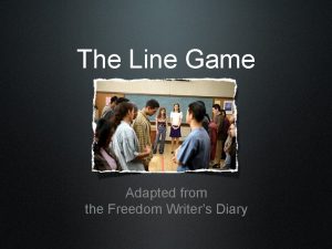 The Line Game Adapted from the Freedom Writers