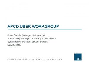 APCD USER WORKGROUP Adam Tapply Manager of Accounts