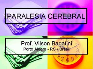 PARALESIA CEREBRAL Prof Vilson Bagatini Porto Alegre RS