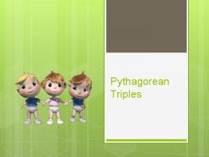 Pythagorean Triples 4 Focus 5 Learning Goal 1