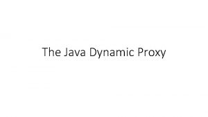The Java Dynamic Proxy Proxy pattern Classical Proxy