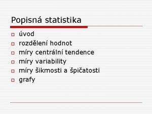 Popisn statistika o o o vod rozdlen hodnot