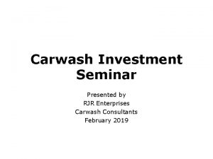 Carwash Investment Seminar Presented by RJR Enterprises Carwash