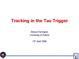 Tracking in the Tau Trigger Sinead Farrington University