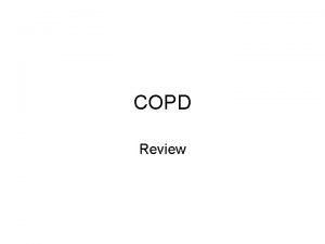 COPD Review Progressive Syndrome Expiratory airflow obstruction Chronic