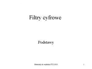 Filtry cyfrowe Podstawy Materiay do wykadu PTS 2010