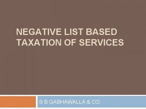 NEGATIVE LIST BASED TAXATION OF SERVICES S B