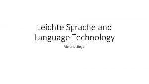 Leichte Sprache and Language Technology Melanie Siegel Leichte