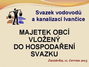 Svazek vodovod a kanalizac Ivanice MAJETEK OBC VLOEN