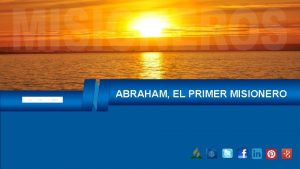 Julio Setiembre 2015 ABRAHAM EL PRIMER MISIONERO INTRODUCCIN