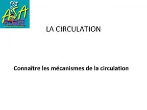 LA CIRCULATION Connatre les mcanismes de la circulation