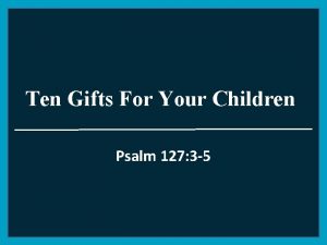 Ten Gifts For Your Children Psalm 127 3