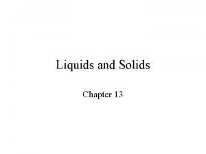Liquids and Solids Chapter 13 Solids Liquids and