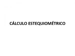 CLCULO ESTEQUIOMTRICO Definio Clculo estequiomtrico ou estequiometria do