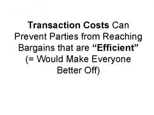 Transaction Costs Can Prevent Parties from Reaching Bargains