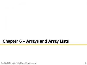 Chapter 6 Arrays and Array Lists Copyright 2014