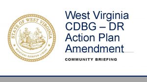 West Virginia CDBG DR Action Plan Amendment COMMUNITY