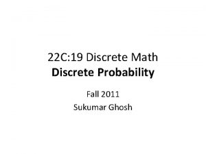 22 C 19 Discrete Math Discrete Probability Fall