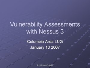 Vulnerability Assessments with Nessus 3 Columbia Area LUG