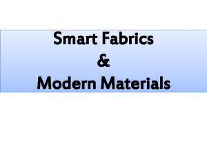 Smart Fabrics Modern Materials Smart Fabrics A smart