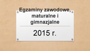 Egzaminy zawodowe maturalne i gimnazjalne 2015 r Egzaminy