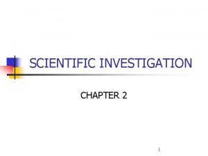 SCIENTIFIC INVESTIGATION CHAPTER 2 1 Topics Discussed n