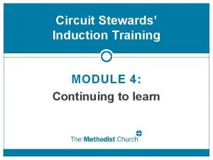 Circuit Stewards Induction Training MODULE 4 Continuing to