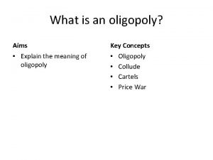 What is an oligopoly Aims Key Concepts Explain