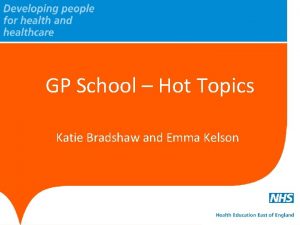 GP School Hot Topics Katie Bradshaw and Emma
