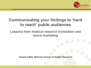 Communicating your findings to hard to reach public