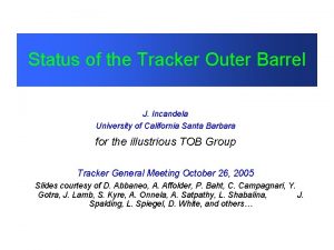 Status of the Tracker Outer Barrel J Incandela