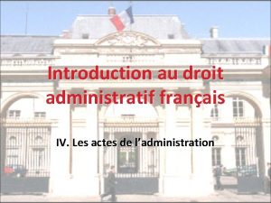 Introduction au droit administratif franais IV Les actes