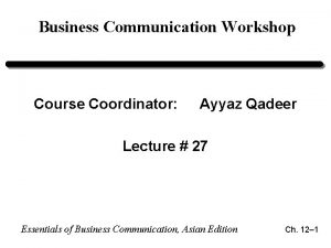 Business Communication Workshop Course Coordinator Ayyaz Qadeer Lecture