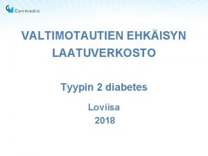 VALTIMOTAUTIEN EHKISYN LAATUVERKOSTO Tyypin 2 diabetes Loviisa 2018